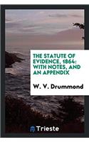 THE STATUTE OF EVIDENCE, 1864: WITH NOTE