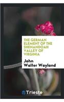 The German Element of the Shenandoah Valley of Virginia
