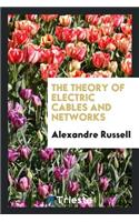 The Theory of Electric Cables and Networks