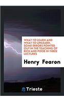 WHAT TO LEARN AND WHAT TO UNLEARN. SOME