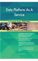 Data Platform As A Service A Complete Guide - 2020 Edition