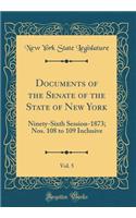 Documents of the Senate of the State of New York, Vol. 5: Ninety-Sixth Session-1873; Nos. 108 to 109 Inclusive (Classic Reprint)