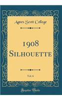 1908 Silhouette, Vol. 6 (Classic Reprint)