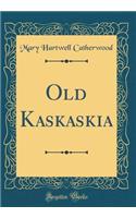 Old Kaskaskia (Classic Reprint)