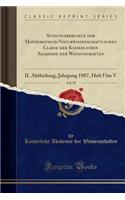 Sitzungsberichte Der Mathematisch-Naturwissenschaftlichen Classe Der Kaiserlichen Akademie Der Wissenschaften, Vol. 95: II. Abtheilung, Jahrgang 1887, Heft I Bis V (Classic Reprint): II. Abtheilung, Jahrgang 1887, Heft I Bis V (Classic Reprint)