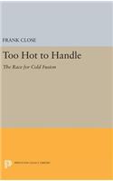 Too Hot to Handle: The Race for Cold Fusion(Princeton Legacy Library)