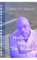 Theoethnimusicology, Vol. 1 - Nothin' But Da Blues