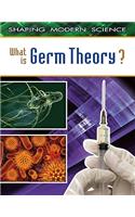 What Is Germ Theory?: (Shaping Modern Science)
