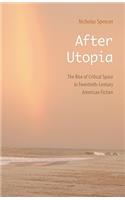 After Utopia: The Rise of Critical Space in Twentieth-Century American Fiction