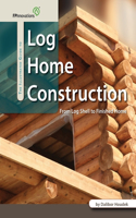 The Illustrated Guide to Log Home Construction