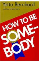 How to Be Somebody