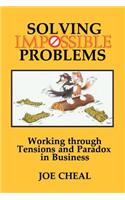 Solving Impossible Problems: Working Through Tensions and Paradox in Business