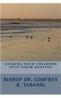 Guiding Your Children Into Their Destiny