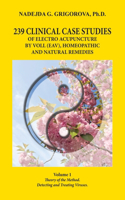 239 Clinical Case Studies of Electro Acupuncture by Voll (Eav), Homeopathic and Natural Remedies: Volume 1. Theory of the Method. Detecting and Treating Viruses.