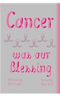 Cancer Was Our Blessing