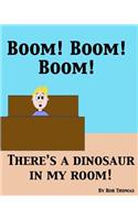 BOOM! BOOM! BOOM! There's a Dinosaur in My Room!