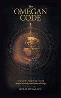 Omegan Code: The process of transforming ordinary humans into enlightened immortal beings