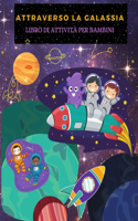 Attraverso La Galassia: Divertimento Galassie E Pianeti Pagine Da Colorare Per Ragazzi E Ragazze. Attività Spaziali E Libro Da Colorare Per I Bambini Con Gli Astronauti, Pi