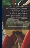 Colonial History of Vincennes, Under the French, British, and American Governments, From Its First Settlement Down to the Territorial Administration of General William Henry Harrison; copy 1