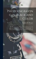 Photoengraving in Black and Color; or, Photoengraving Primer. Concise Instructions for Apprentice Engravers or for Those Seeking Simple yet Practical Knowledge of Line and Halftone Engraving