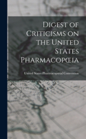 Digest of Criticisms on the United States Pharmacopoeia