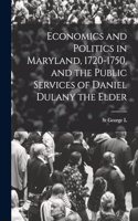 Economics and Politics in Maryland, 1720-1750, and the Public Services of Daniel Dulany the Elder