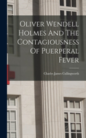Oliver Wendell Holmes And The Contagiousness Of Puerperal Fever