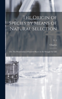Origin of Species by Means of Natural Selection; or, The Preservation of Favored Races in the Struggle for Life; v. 2