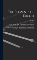 The Elements of Euclid; Viz. the First Six Books, Together With the Eleventh and Twelfth. Also the Book of Euclid's Data. by R. Simson. to Which Is Added, a Treatise On the Construction of the Trigonometrical Canon [By J. Christison] and a Concise