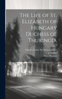 Life of St. Elizabeth of Hungary Duchess of Thuringia