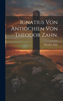 Ignatius von Antiochien von Theodor Zahn.