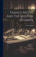 Francis Bacon And The Modern Dilemma