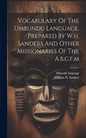 Vocabulary Of The Umbundu Language, Prepared By W.h. Sanders And Other Missionaries Of The A.b.c.f.m