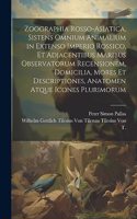 Zoographia Rosso-Asiatica, Sistens Omnium Animalium in Extenso Imperio Rossico, Et Adjacentibus Maribus Observatorum Recensionem, Domicilia, Mores Et Descriptiones, Anatomen Atque Icones Plurimorum