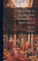 Le Opere Di Leonardo, Bramante E Raffaello