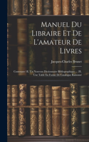 Manuel Du Libraire Et De L'amateur De Livres