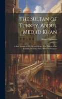 Sultan of Turkey, Abdul Medjid Khan