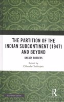 The Partition of the Indian Subcontinent (1947) and Beyond: Uneasy Borders