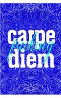 Carpe Fucking Diem
