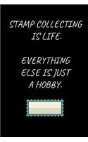 Stamp Collecting Is Life. Everything Else Is Just A Hobby.