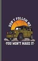 Don't follow me you won't make it: Jeep Wrangler Driving Automobile Military Motor Vehicle Automotive Motorcar Auto Machine Drivers Gift (6x9) Dot Grid notebook Journal to write in