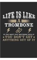 Life Is Like a Trombone If You Don't Put Anything Into It You Don't Get Anything Out Of It: Journal 6 x 9 in, 120 Pages(1 Blank Lined Journal)