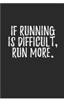 If Running Is Difficult Run More: Sport Motivational Quotes Diary To Write In (110 Pages, 6 x 9 in) Gift For Runners, Athletes, Kids, Coach, Woman (Running Notebooks)