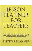 Lesson Planner For Teachers: Academic July 2019 - June 2020 Weekly & Monthly Dated Calendar Organizer With Holidays, To-Do's, Priorities, Notes and Goal Setting Pages