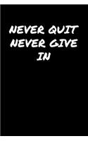 Never Quit Never Give In: A soft cover blank lined journal to jot down ideas, memories, goals, and anything else that comes to mind.