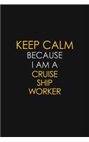 Keep Calm Because I Am A Cruise Ship Worker