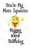 You're My Main Squeeze Happy 53rd Birthday: 53 Year Old Birthday Gift Pun Journal / Notebook / Diary / Unique Greeting Card Alternative