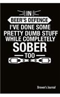 In Beer's Defence I've Done Some Pretty Dumb Stuff While Completley Sober Too Brewer's Journal