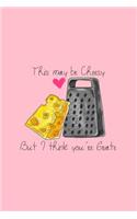 This My Be Cheesy but I think You Are Grate