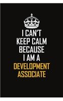 I Can't Keep Calm Because I Am A Development Associate